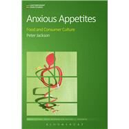 Anxious Appetites Food and Consumer Culture by Jackson, Peter; Goodman, David; Goodman, Michael K., 9781472588135
