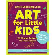 Little Learning Labs: Art for Little Kids, abridged paperback edition 26 Playful Projects for Preschoolers; Activities for STEAM Learners by Schwake, Susan; Schwake, Rainer, 9781631598135