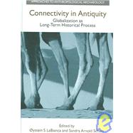 Connectivity in Antiquity: Globalization as a Long-Term Historical Process by LaBianca,Oystein S., 9781904768135