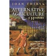 Alternative Agriculture A History: From the Black Death to the Present Day by Thirsk, Joan, 9780198208136