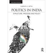 Politics in India: Structure, Process and Policy by Mitra; Subrata K., 9781138018136