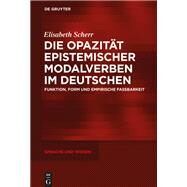 Die Opazitt Epistemischer Modalverben Im Deutschen by Scherr, Elisabeth, 9783110618136