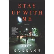 Stay Up With Me by Barbash, Tom, 9780062258137