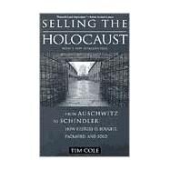 Selling the Holocaust: From Auschwitz to Schindler; How History is Bought, Packaged and Sold by Cole,Tim, 9780415928137