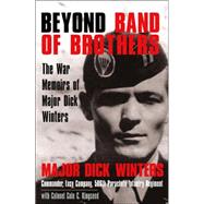 Beyond Band of Brothers The war memoirs of Major Dick Winters by Winters, Dick; Kingseed, Cole C., 9780425208137