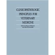 Clinicopathologic Principles for Veterinary Medicine by Edited by Wayne F. Robinson , Clive R. R. Huxtable, 9780521548137