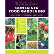 The First-Time Gardener: Container Food Gardening All the know-how you need to grow veggies, fruits, herbs, and other edible plants in pots by Farley, Pamela, 9780760378137
