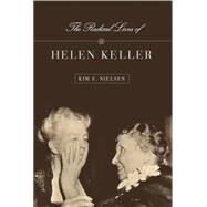 The Radical Lives of Helen Keller by Nielsen, Kim E., 9780814758137