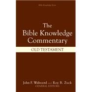 Bible Knowledge Commentary: Old Testament by Walvoord, John F.; Zuck, Roy B.; Baker, Walter L.; BLAISING, CRAIG A.; Blue, J. Ronald; Buzzell, Sid S., 9780882078137