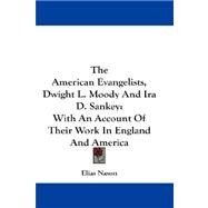 The American Evangelists, Dwight L. Moody and Ira D. Sankey: With an Account of Their Work in England and America by Nason, Elias, 9781432658137