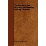 The Business Hen - Breeding and Feeding Poultry for Profit by Collingwood, H. W., 9781443788137
