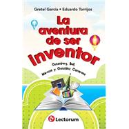 La aventura de ser inventor / The adventure of being an inventor by Garcia, Gretel; Torrijos, Eduardo, 9781502498137
