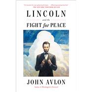Lincoln and the Fight for Peace by Avlon, John, 9781982108137