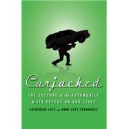 Carjacked: The Culture of the Automobile and Its Effect on Our Lives by Lutz, Catherine; Lutz Fernandez, Anne, 9780230618138