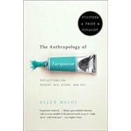The Anthropology of Turquoise Reflections on Desert, Sea, Stone, and Sky by MELOY, ELLEN, 9780375708138