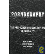 Pornography: The Production and Consumption of Inequality by Dines,Gail, 9780415918138
