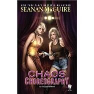 Chaos Choreography by McGuire, Seanan, 9780756408138