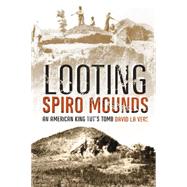 Looting Spiro Mounds by La Vere, David, 9780806138138
