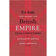 Ten Books That Shaped the British Empire by Burton, Antoinette; Hofmeyr, Isabel, 9780822358138