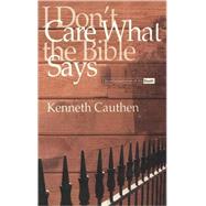 I Don't Care What the Bible...,Cauthen, Kenneth,9780865548138