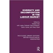 Diversity and Decomposition in the Labour Market by Robbins, David; Caldwell, Lesley; Day, Graham; Jones, Karen; Rose, Hilary, 9781138478138