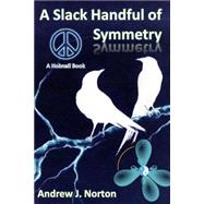 A Slack Handful of Symmetry by Norton, Andrew James, 9781508668138