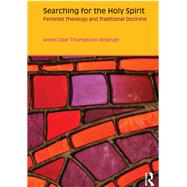 Searching for the Holy Spirit: Feminist Theology and Traditional Doctrine by Thomasson-Rosingh; Anne Claar, 9781844658138