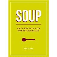 Soup Easy Recipes for Every Occasion by Ray, Alex, 9781849538138