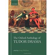 The Oxford Anthology of Tudor Drama by Walker, Greg G., 9780198728139