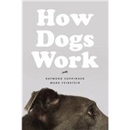 How Dogs Work by Coppinger, Raymond; Feinstein, Mark; Burghardt, Gordon M., 9780226128139
