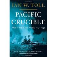 Pacific Crucible War at Sea in the Pacific, 1941-1942 by Toll, Ian W., 9780393068139