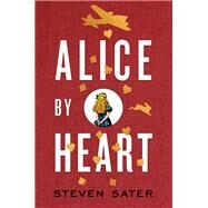 Alice by Heart by Sater, Steven, 9780451478139