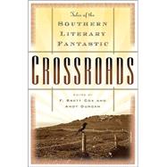 Crossroads : Tales of the Southern Literary Fantastic by Cox, Brett; Duncan, Andy, 9780765308139