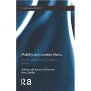 Mobility and Locative Media: Mobile Communication in Hybrid Spaces by de Souza e Silva; Adriana, 9781138778139