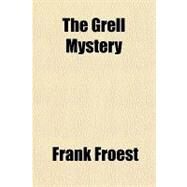 The Grell Mystery by Froest, Frank, 9781153768139