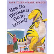 How Do Dinosaurs Go to School? by Yolen, Jane; Teague, Mark, 9781338828139