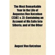 The Most Remarkable Year in the Life of Augustus Von Kotzebue by Von Kotzebue, August; Beresford, Benjamin, 9781458928139