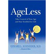 AgeLess Take Control of Your Age and Stay Youthful for Life by Schneider, Edward L., M.D.; Miles, Elizabeth, 9781605298139