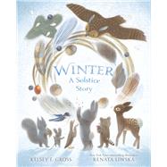 Winter A Solstice Story by Gross, Kelsey E.; Liwska, Renata, 9781665908139
