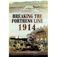 Breaking the Fortress Line 1914 by Donnell, Clayton, 9781848848139
