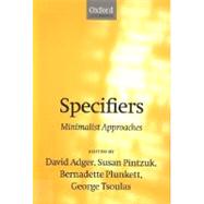 Specifiers Minimalist Approaches by Adger, David; Pintzuk, Susan; Plunkett, Bernadette; Tsoulas, George, 9780198238140