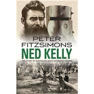 Ned Kelly The Story of Australia's Most Notorious Legend by Fitzsimons, Peter, 9780857988140