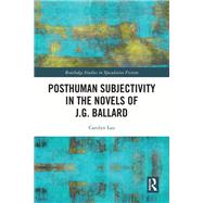 Posthuman Subjectivity in the Novels of J.G. Ballard by Carolyn Lau, 9781032188140