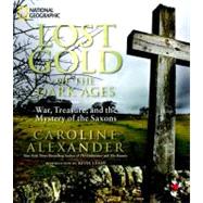 Lost Gold of the Dark Ages War, Treasure, and the Mystery of the Saxons by Alexander, Caroline, 9781426208140
