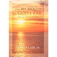 From My Mouth to God's Ear : Words of Inspiration and Love by Carr, Olanda, Jr., 9781449078140
