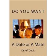 Do You Want a Date or a Mate by Davis, Jeff, 9781502818140