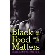 Black Food Matters: Racial Justice in the Wake of Food Justice by Garth, Hanna , Reese, Ashant M, 9781517908140