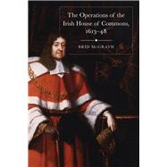 The operations of the Irish House of Commons, 161348 by Mcgrath, Brd, 9781846828140