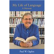 My Life of Language by Ogden, Paul W., 9781944838140