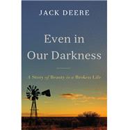 Even in Our Darkness by Deere, Jack, 9780310538141